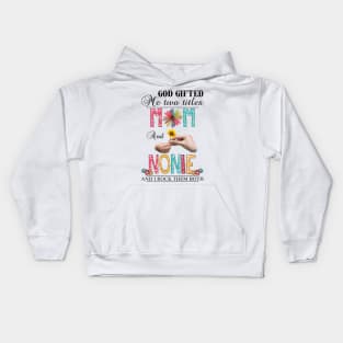 God Gifted Me Two Titles Mom And Nonnie And I Rock Them Both Wildflowers Valentines Mothers Day Kids Hoodie